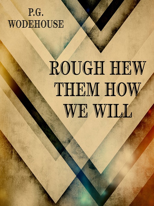 Title details for Rough-Hew Them How We Will by P. G. Wodehouse - Available